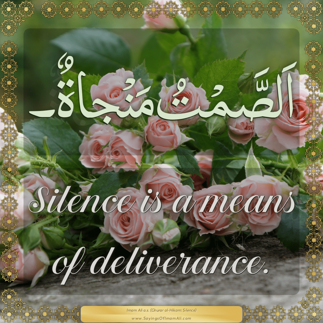 Silence is a means of deliverance.